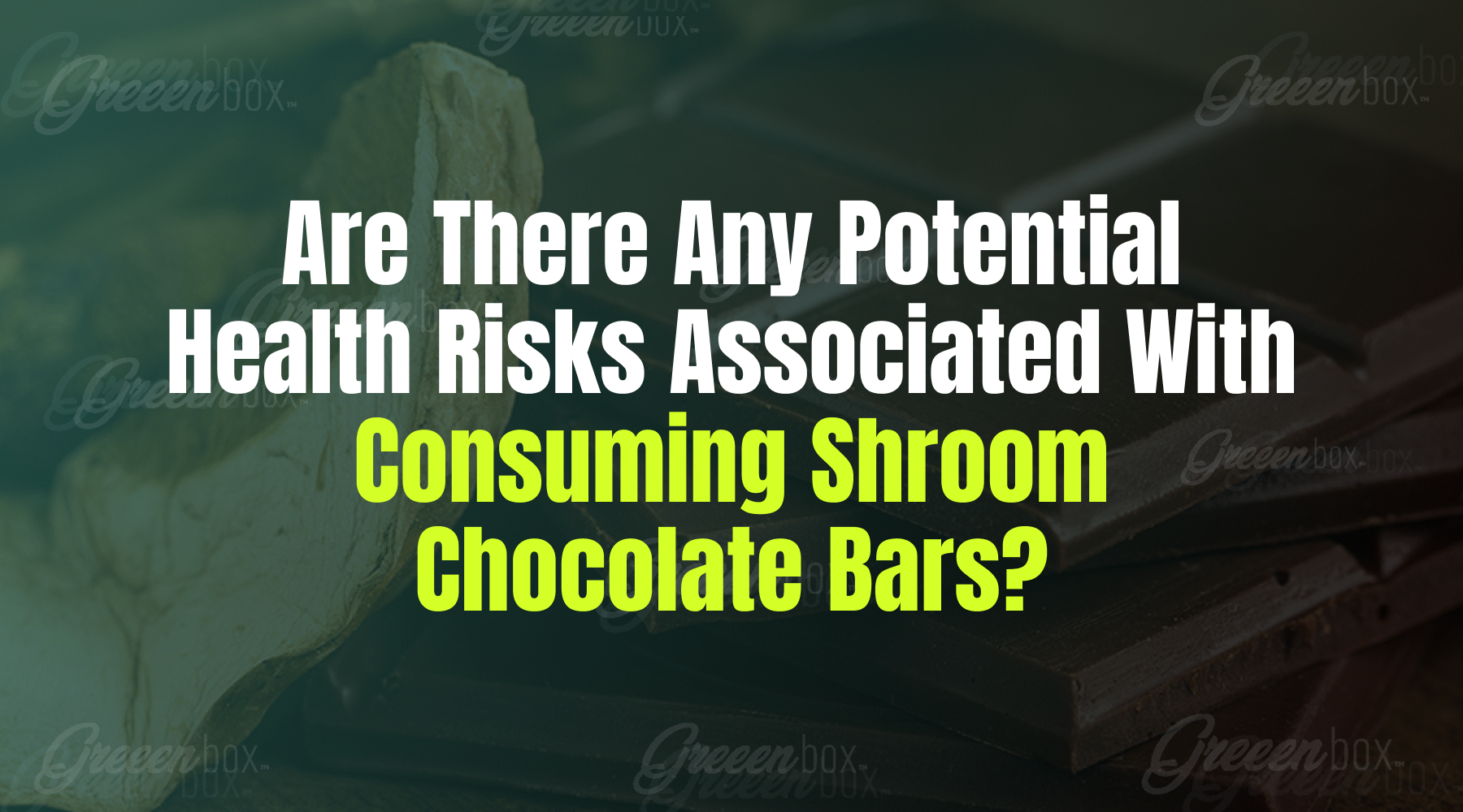 Image showcasing Health Risks Associated With Consuming Shroom Chocolate Bars – Greeen Box