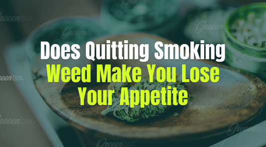 Does Quitting Smoking Weed Make You Lose Your Appetite?