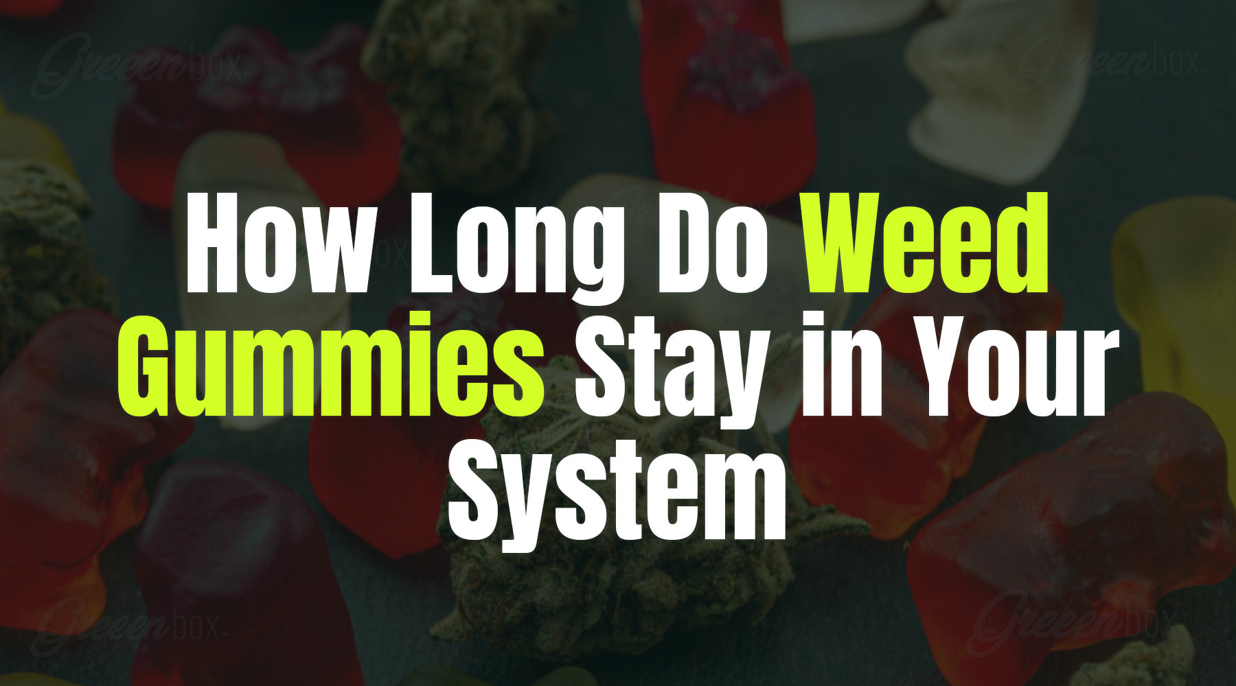 How Long Do Weed Gummies Stay in Your System? β Greeen Box