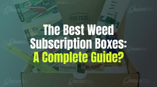 The Best Weed Subscription Boxes: A Complete Guide?