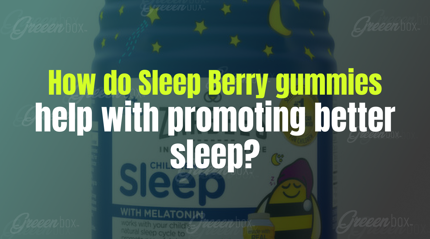 How Do Sleep Berry Gummies Help With Better Sleep? – Greeen Box