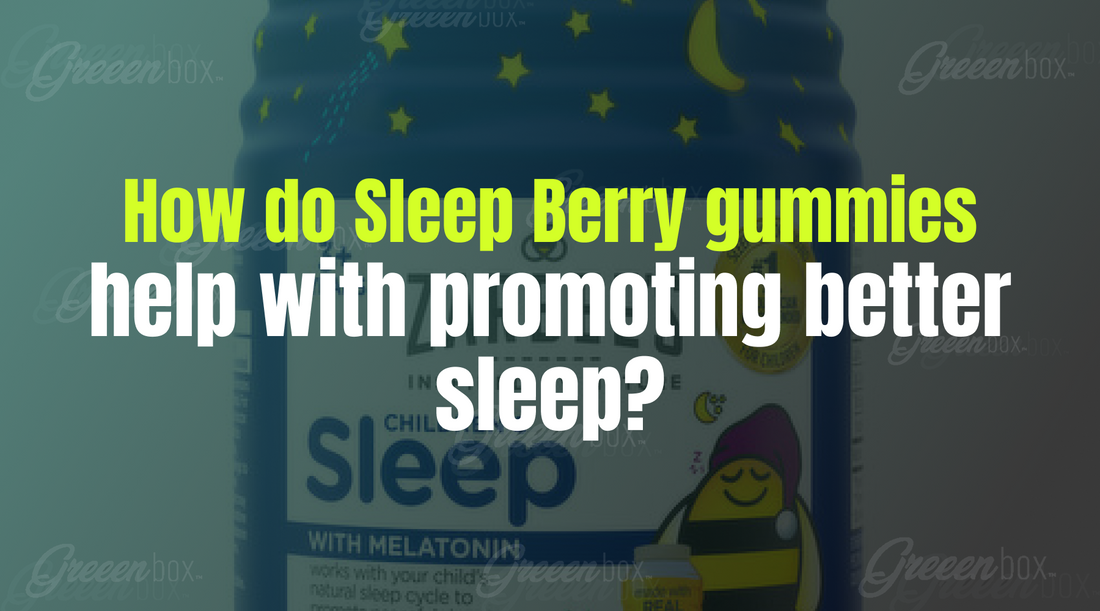 How Do Sleep Berry Gummies Help With Promoting Better Sleep?