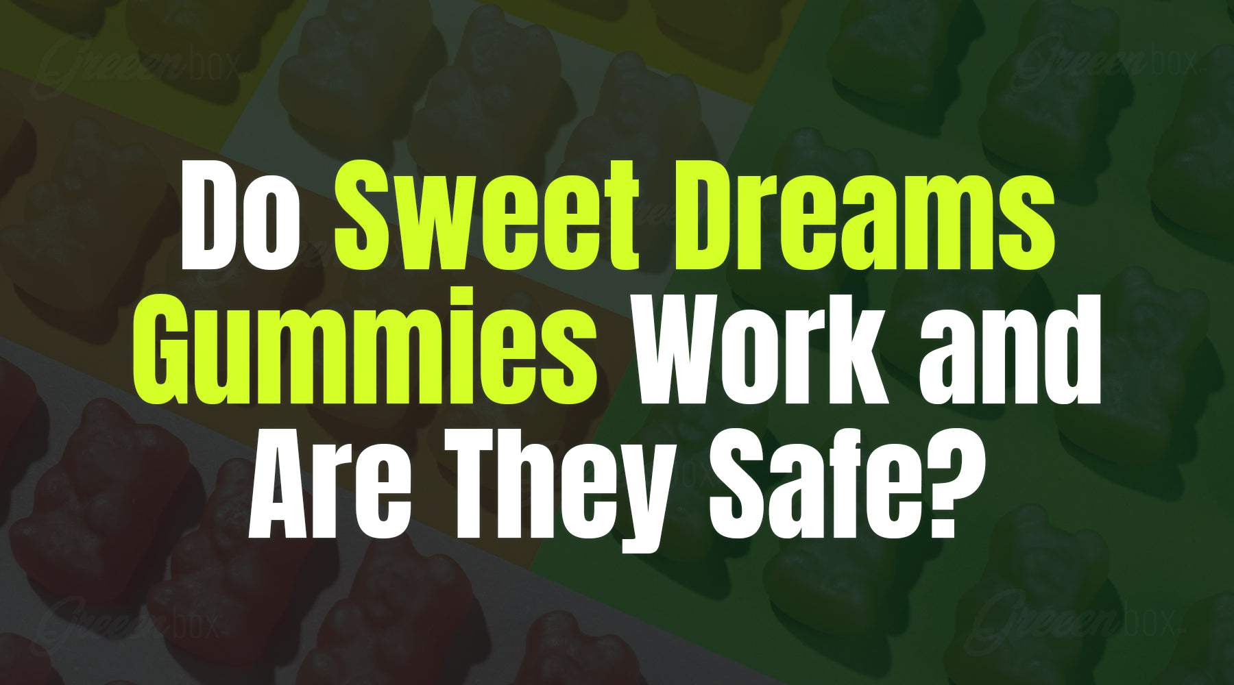 Do Sweet Dreams Gummies Work And Are They Safe? – Greeen Box