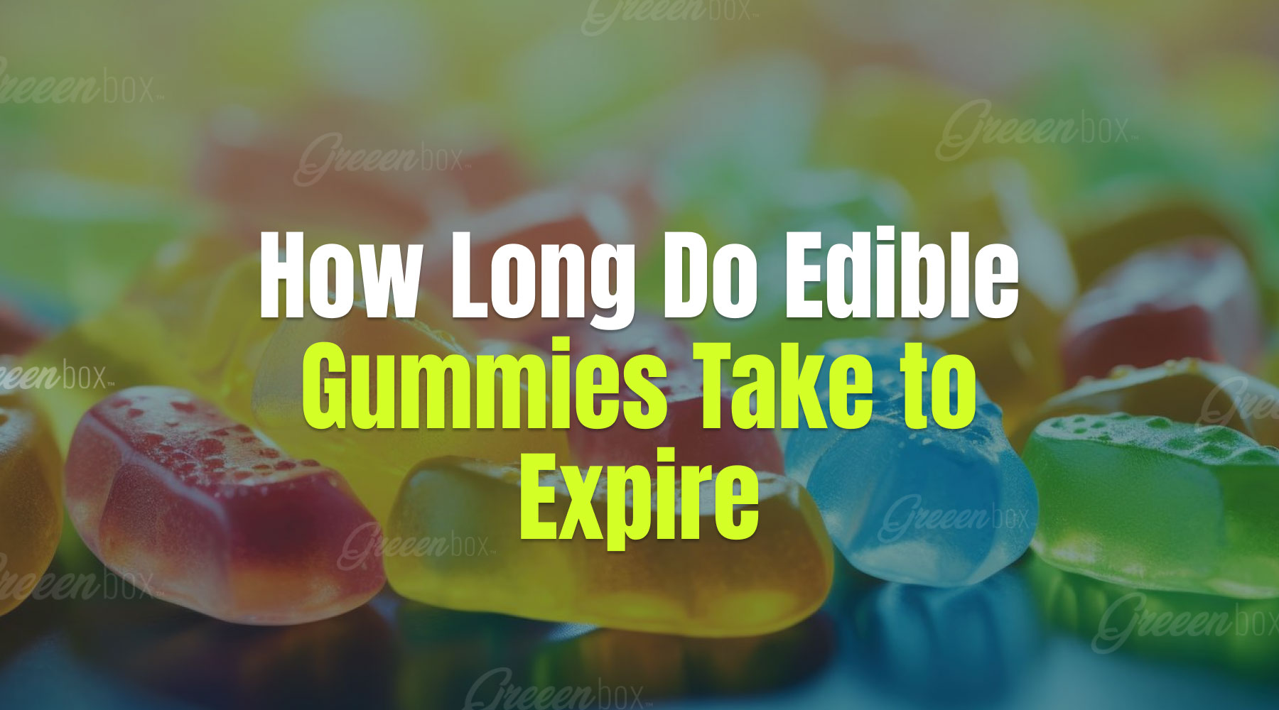 How Long Do Edible Gummies Take to Expire? | Greeen Box