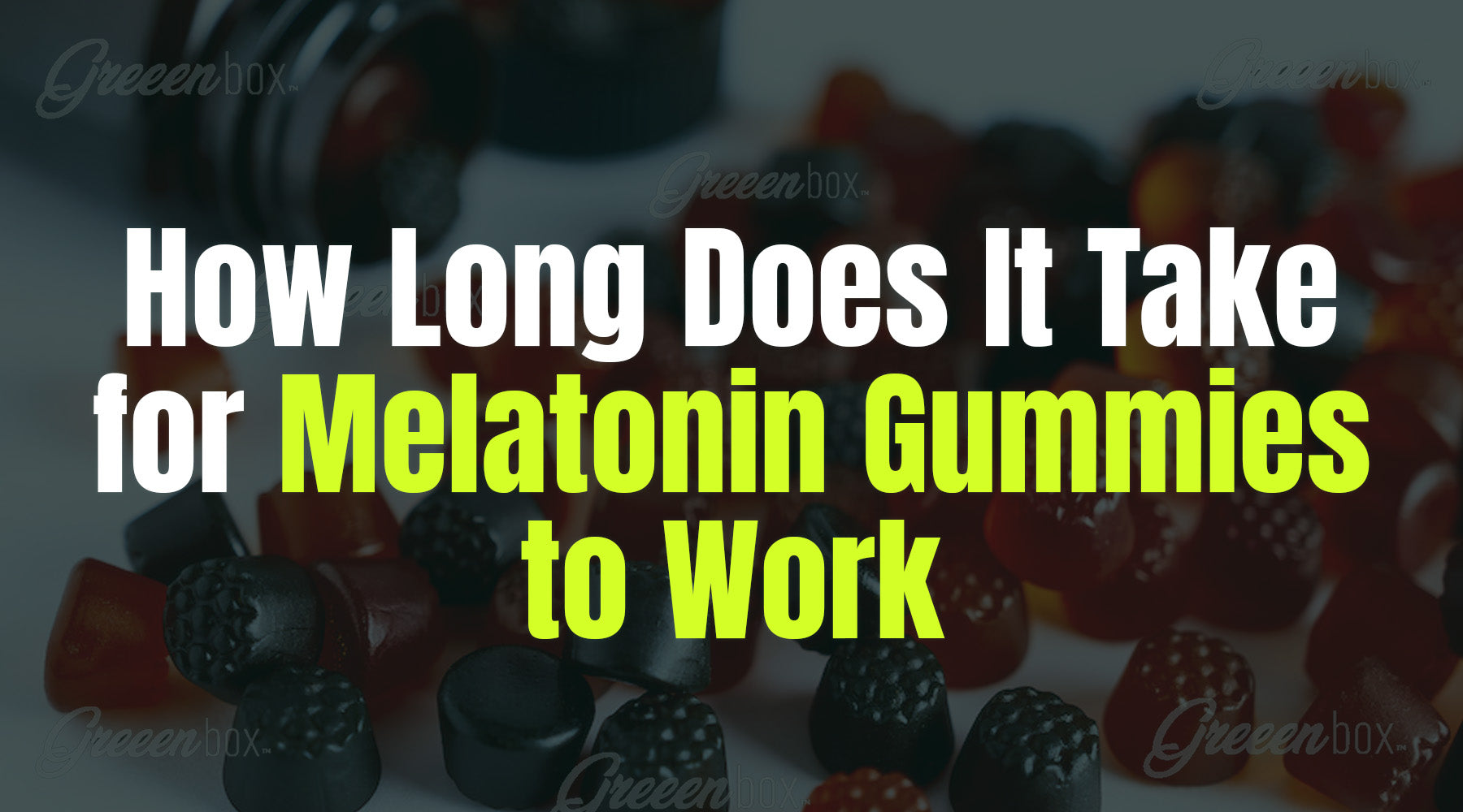 How Long Does It Take for Melatonin Gummies to Work? – Greeen Box