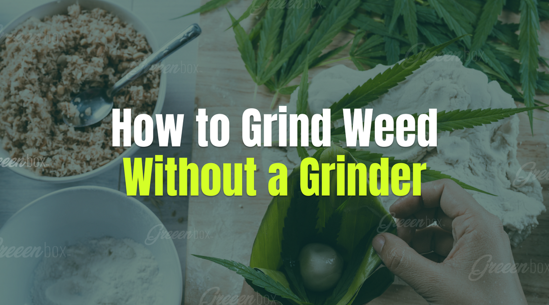 How To Grind Weed Without A Grinder?