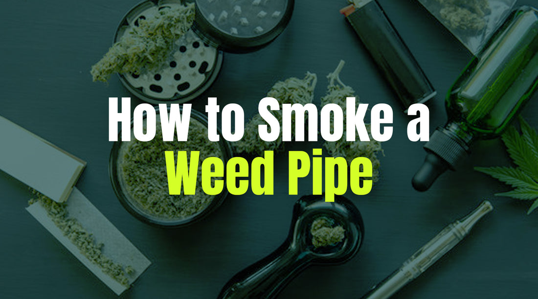 How to Smoke a Weed Pipe? 